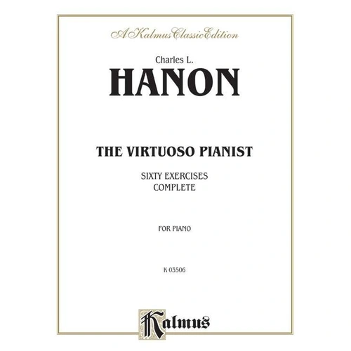 Hanon - The Virtuoso Pianist: 60 Exercises Complete, Kalmus Edition, 116 Pages