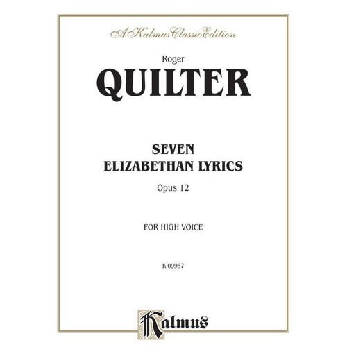 Quilter - Seven Elizabethan Lyrics Op. 12 for High Voice/Piano, Kalmus Edition, 28 Pages