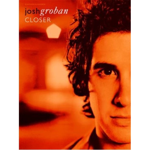 Josh Groban - Closer Piano, Vocal & Guitar Songbook