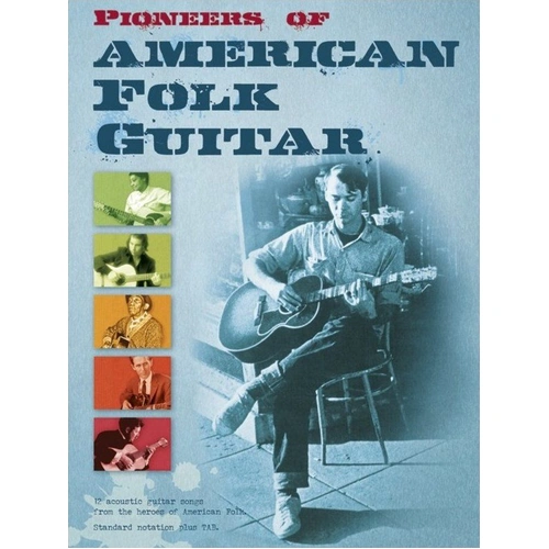Pioneers of American Folk Guitar Songbook - Standard Notation & TAB, 12 Classics, Lyrics, Chord Symbols, Artist Biographies