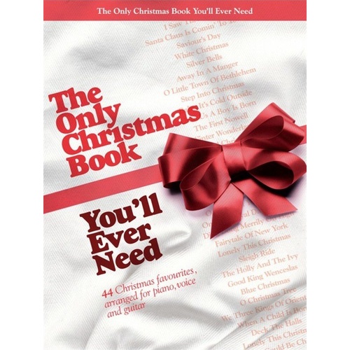 The Only Christmas Book You'll Ever Need - Piano, Voice, and Guitar Arrangements