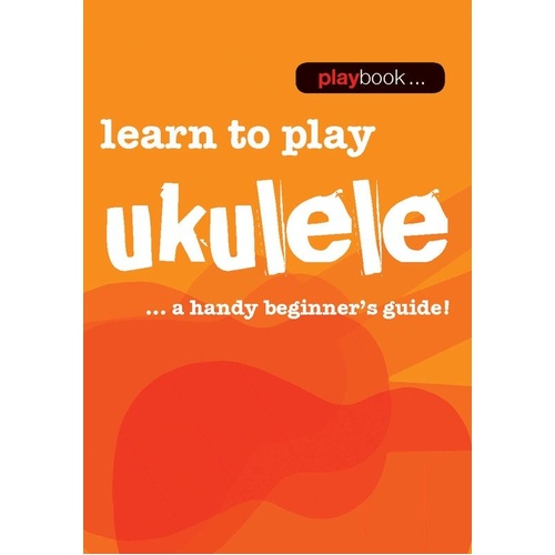 Playbook Learn to Play Ukulele - A Handy Beginner's Guide by Wise Publications