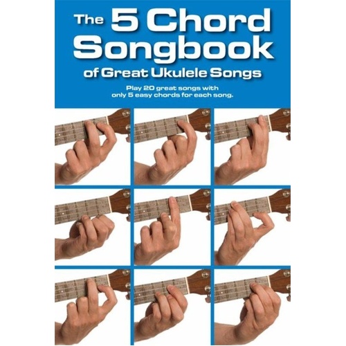 Five Chord Ukulele Songbook with 20 Songs, Chord Boxes, Lyrics, and Playing Guide