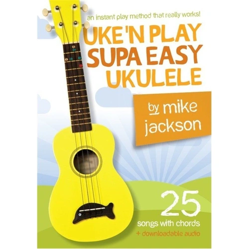 Uke'n Play Supa Easy Ukulele by Mike Jackson - 48 Pages, Beginner's Guide with 25 Songs, Includes Downloadable Audio