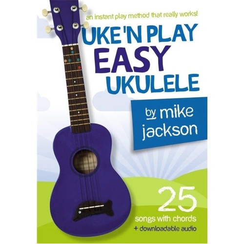 Uke'n Play Easy Ukulele by Mike Jackson, 36 pages, beginner songbook with 25 songs, downloadable audio, chord diagrams and lyrics included.