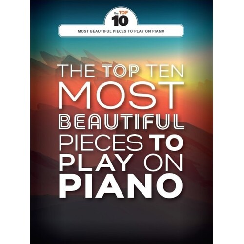 Top 10 Most Beautiful Pieces To Play On Piano (Softcover Book)