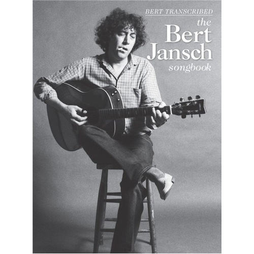 Bert Jansch Songbook - 24 Transcribed Songs for Guitar with Tabs, Chords, Lyrics, and Performance Analysis