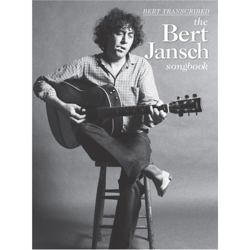 Bert Jansch Songbook: 24 Songs Transcribed for Guitar with Tabs, Chords, Lyrics, and Performance Analysis