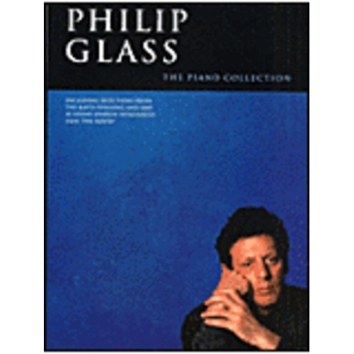 Philip Glass - The Piano Collection for Solo Piano, 96 Pages, Includes Pieces from The Hours and Metamorphosis Suite