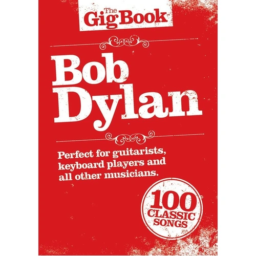 The Gig Book: Bob Dylan - Songbook for Guitar, Keyboard, Piano with Lyrics, Chords & Melody Line, 100 Songs Collection