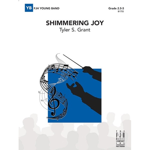 Shimmering Joy by Tyler S. Grant for Band, FJH Music Company, 2:50 minutes, Ensemble, Colorful and Energetic Composition.