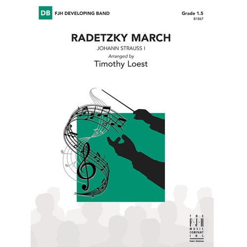 Radetzky March for Concert Band by Johann Strauss, Sr. Arranged by Timothy Loest, Published by FJH Music Company, 1 Page