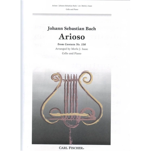 Bach - Arioso from Cantata No. 156 for Cello and Piano, Arranged by Merle J. Isaac, Published by Carl Fischer, 3 Pages