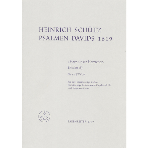 "Herr, Unser Herrscher" Für Zwei Vierstimmige Chöre, Fünfstimmige Instrumental-Capella Ad Lib. Und Basso Continuo Swv 27