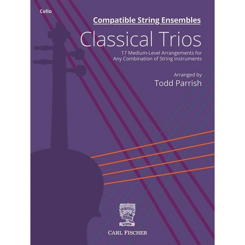 Compatible String Ensembles Classical Trios Cello Part by Todd Parrish, 42 Pages, Published by Carl Fischer