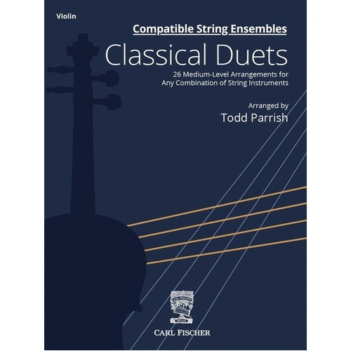 Compatible String Ensembles Classical Duets for Violin - 48 Pages, Arranged by Todd Parrish, Published by Carl Fischer