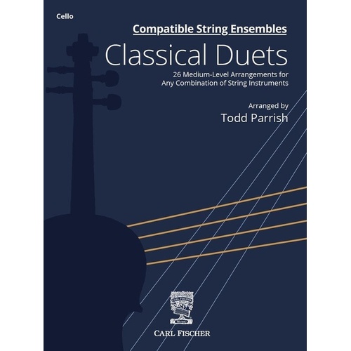 Compatible String Ensembles: Classical Duets for Cello - 48 Pages, Arranged by Todd Parrish, Published by Carl Fischer