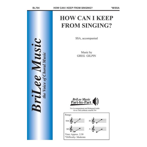 How Can I Keep From Singing? SSA by Greg Gilpin, BriLee Music, 12 pages, Duration: 2:30, Contemporary Gospel Choral