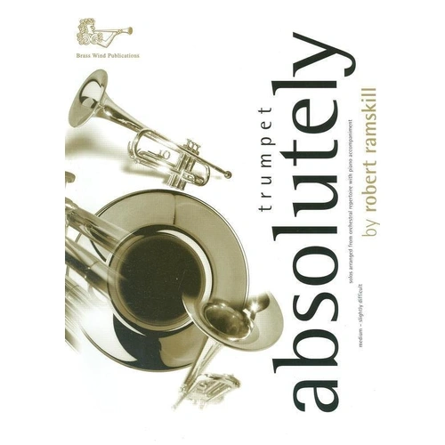 Absolutely Trumpet - Solos from Orchestral Repertoire for Trumpet, Arranged by Robert Ramskill, Brass Wind Publications