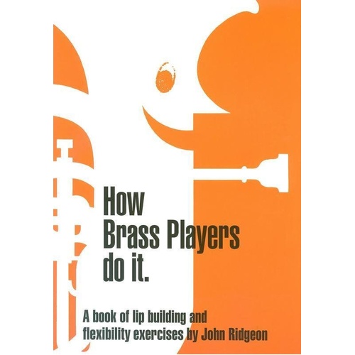 How Brass Players Do It by John Ridgeon - Lip Building and Flexibility Exercises for Baritone, Euphonium, Trumpet