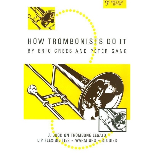 How Trombonists Do It: Bass Clef - Book on Trombone Legato, Lip Flexibilities, Warm-Ups & Studies by Eric Crees & Peter Gane
