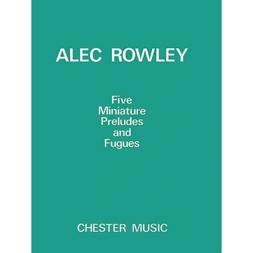 Rowley - Five Miniature Preludes and Fugues for Piano