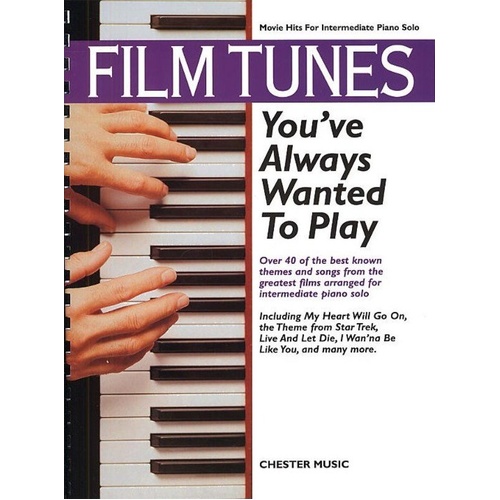 Film Tunes You've Always Wanted to Play for Piano - 40 Movie Hits Arranged for Intermediate Learners