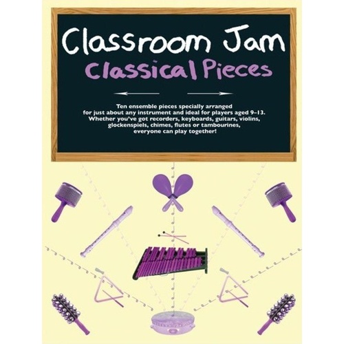 Classroom Jam Classical Pieces for Ensembles - 10 Arrangements for All Instruments