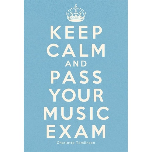 Keep Calm and Pass Your Music Exam by Charlotte Tomlinson
