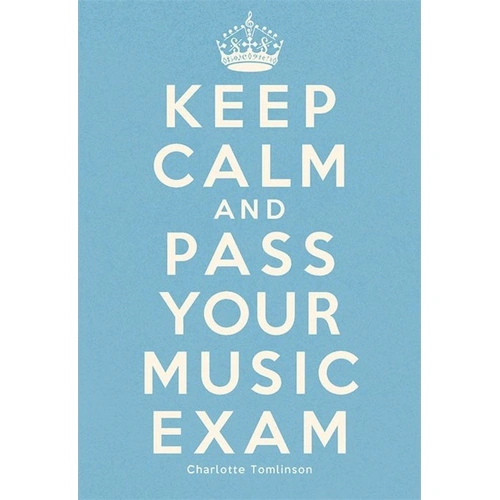 Keep Calm and Pass Your Music Exam by Charlotte Tomlinson, 64 Pages, Reference Guide for Performance Anxiety in Music Exams