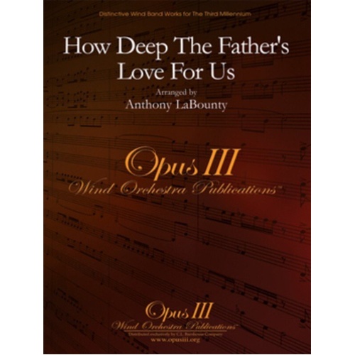 How Deep The Father's Love For Us by Stuart Townend, Arranged by Anthony LaBounty, C.L. Barnhouse Company, Opus III Wind Orchestra Publications
