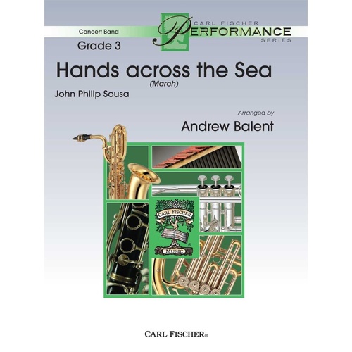 Hands Across the Sea (March) for Concert Band - Arranged by Andrew Balent, Publisher: Carl Fischer, Score and Parts, 161 Pages