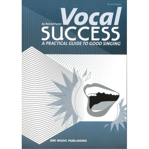 Vocal Success: A Practical Guide to Classical Singing by Roland Foster