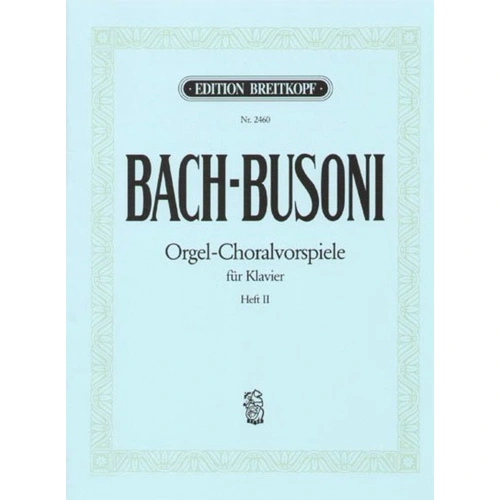 Organ Chorale Preludes Book 2 Ed. Busoni by Johann Sebastian Bach for Piano Solo - 16 Pages, Breitkopf & Härtel