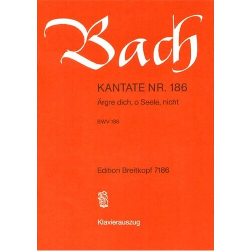 Cantata No 186 Aergre Dich O Seele Nicht