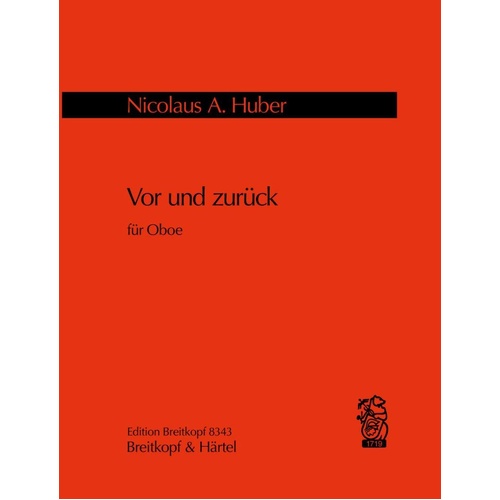 Vor und Zurueck for Oboe by Nicolaus A. Huber, 12 Pages, Published by Breitkopf & Härtel