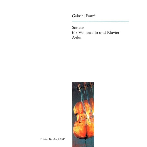 Sonata in A Major Op. 13 for Cello by Gabriel Fauré, Arranged by Carl Hullweck, Published by Breitkopf & Härtel, 60 Pages