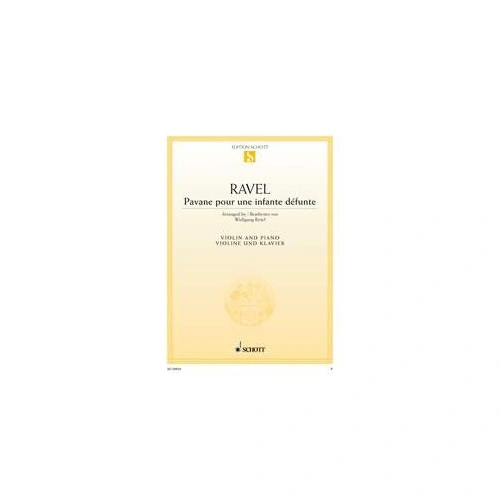 Ravel - Pavane pour une Infante Defunte for Violin/Piano, Arranged by Wolfgang Birtel, Publisher: Schott Music, 12 Pages