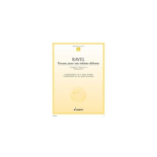 Pavane pour une Infante Defunte for Alto Saxophone and Piano by Maurice Ravel, Arranged by Wolfgang Birtel, 8 Pages, Schott Music