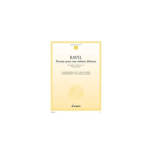 Pavane pour une Infante Defunte for Alto Saxophone and Piano by Maurice Ravel, Arranged by Wolfgang Birtel, 8 Pages, Schott Music