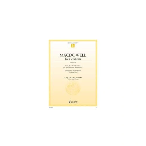 MacDowell - To a Wild Rose Op 51 No 1 for Violin and Piano, Arranged by Wolfgang Birtel, 6 Pages, Publisher: Schott Music