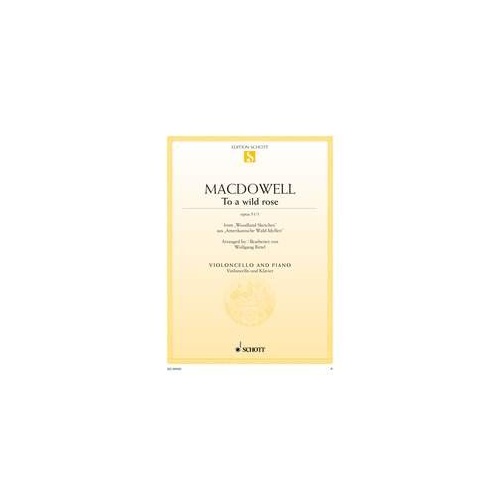 MacDowell - To a Wild Rose Op 51 No 1 for Cello/Piano by Wolfgang Birtel, Schott Music, 6 Pages