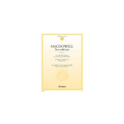 MacDowell - To a Wild Rose Op 51 No 1 for Clarinet/Piano, Arranged by Wolfgang Birtel, Published by Schott Music, 6 Pages