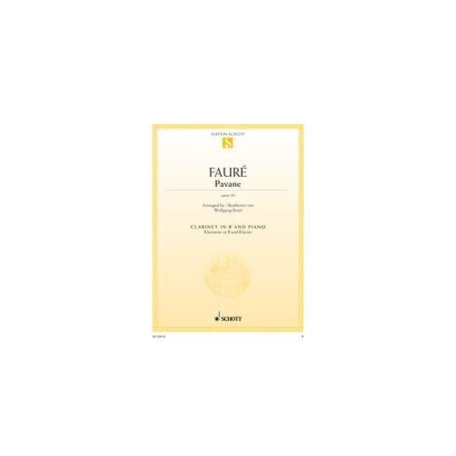 Faure - Pavane Op 50 for Clarinet and Piano, Arranged by Wolfgang Birtel, Schott Music, 12 Pages