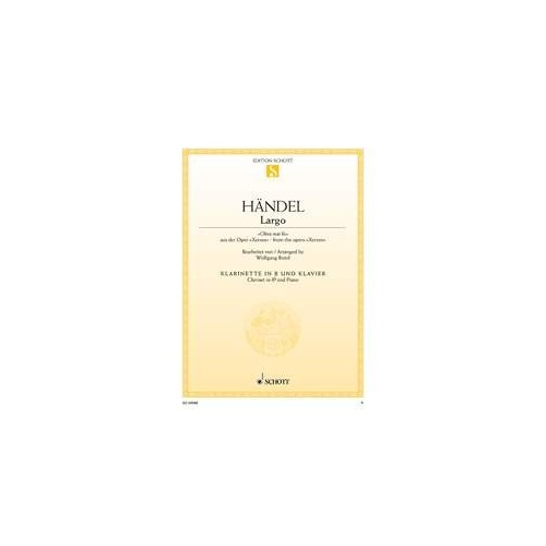 Handel - Largo (Ombra Mai Fu) for Clarinet and Piano, Arranged by Wolfgang Birtel, Published by Schott Music, 6 Pages