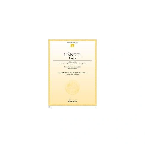 Handel - Largo (Ombra Mai Fu) for Clarinet and Piano, Arranged by Wolfgang Birtel, Schott Music, 6 Pages