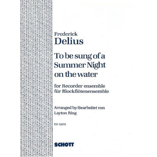 To Be Sung of a Summer Night on the Water for Recorder Ensemble by Frederick Delius, Arranged by Layton Ring, 24 Pages, Schott Music