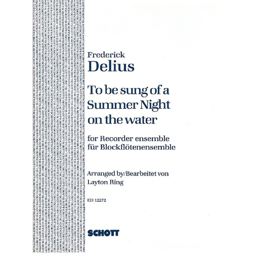 To Be Sung of a Summer Night on the Water for Recorder Ensemble by Frederick Delius, Arranged by Layton Ring, Schott Music, 24 Pages
