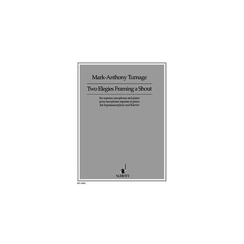 Two Elegies Framing A Shout for Soprano Saxophone and Piano by Mark-Anthony Turnage, 28 Pages, Schott Music