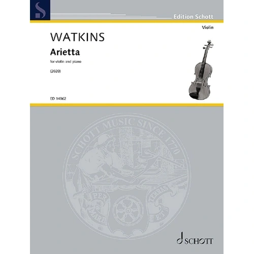 Watkins Arietta for Violin and Piano, Composer Huw Watkins, Publisher Schott Music, 12 Pages